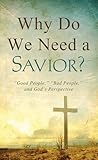 Why Do We Need a Savior?: "Good People," "Bad People," and God's Perspective (VALUE BOOKS)