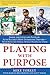 Playing With Purpose: Racing: Inside the Lives and Faith of Auto Racing's Most Intrguing Drivers - Mark Martin, Trevor Bayne, Jamie McMurray and Others