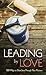Leading by Love: 101 Ways to Share Jesus Through Your Actions (Value Books)
