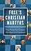 Foxe's Christian Martyrs: The Powerful Classic, Abridged and Updated (Inspirational Book Bargains)