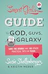 Smart Girl's Guide to God, Guys, and the Galaxy by Susie Shellenberger