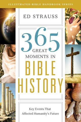 365 Great Moments in Bible History: Key Events That Affected Humanity's Future (Illustrated Bible Handbook Series)