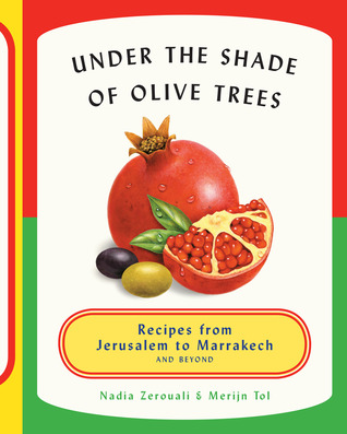 Under the Shade of Olive Trees: Recipes from Jerusalem to Marrakech and Beyond (Hardcover)