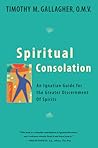 Spiritual Consolation: An Ignatian Guide for Greater Discernment of Spirits Spiritual Consolation: An Ignatian Guide for Greater Discernment of Spirits