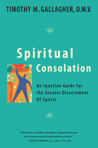 Spiritual Consolation: An Ignatian Guide for Greater Discernment of Spirits (Paperback)
