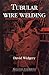 Tubular Wire Welding by David Widgery