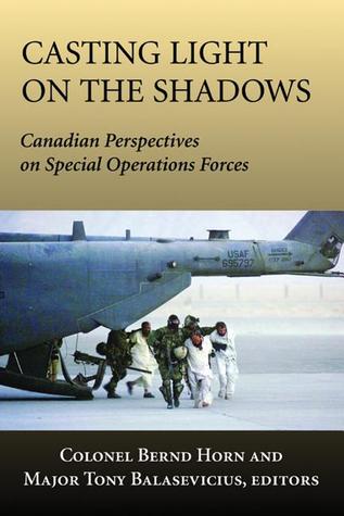 Casting Light on the Shadows: Canadian Perspectives on Special Operations Forces