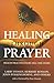 Healing Through Prayer: Health Practitioners Tell the Story