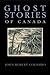 Ghost Stories of Canada