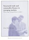 Structured Trade and Commodity Finance in Emerging Markets: What Can Go Wrong and How to Avoid It