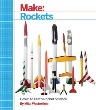 Make: Rockets: Down-to-Earth Rocket Science (Paperback)