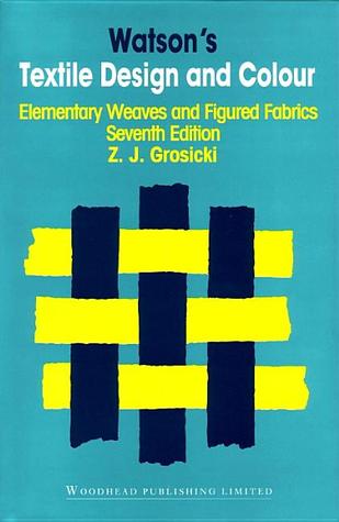 Watson’s Textile Design and Colour: Elementary Weaves and Figured Fabrics (Woodhead Publishing Series in Textiles)
