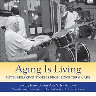 Aging Is Living: Myth-Breaking Stories from Long-Term Care