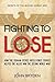 Fighting to Lose: How the G...