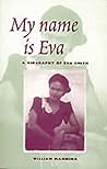 My Name Is Eva: A Biography of Eva Smith My Name Is Eva: A Biography of Eva Smith