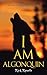 I Am Algonquin: An Algonquin Quest Novel