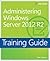 Training Guide Administering Windows Server 2012 R2 (MCSA) (Microsoft Press Training Guide)