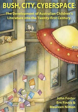 Bush, City, Cyberspace: The Development of Australian Children’s Literature into the 21st Century (Literature and Literacy for Young People)