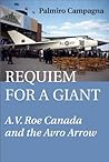 Requiem for a Giant: A.V. Roe Canada and the Avro Arrow