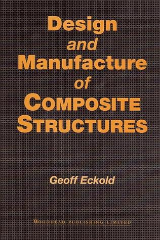 Design and Manufacture of Composite Structures (Woodhead Publishing Series in Composites Science and Engineering)