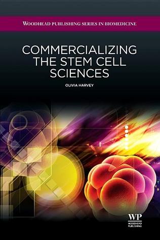 Commercializing the Stem Cell Sciences (Woodhead Publishing Series in Biomedicine)