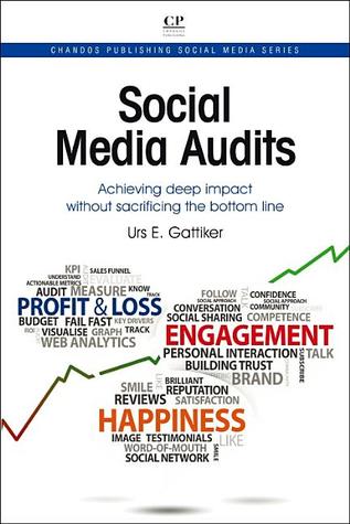 Social Media Audits: Achieving Deep Impact Without Sacrificing the Bottom Line (Chandos Publishing Social Media Series)
