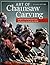 Art of Chainsaw Carving, Second Edition: An Insider's Look at 22 Artists Working Against the Grain (Fox Chapel Publishing)