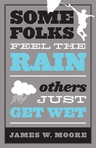 Some Folks Feel the Rain Others Just Get Wet (Paperback)