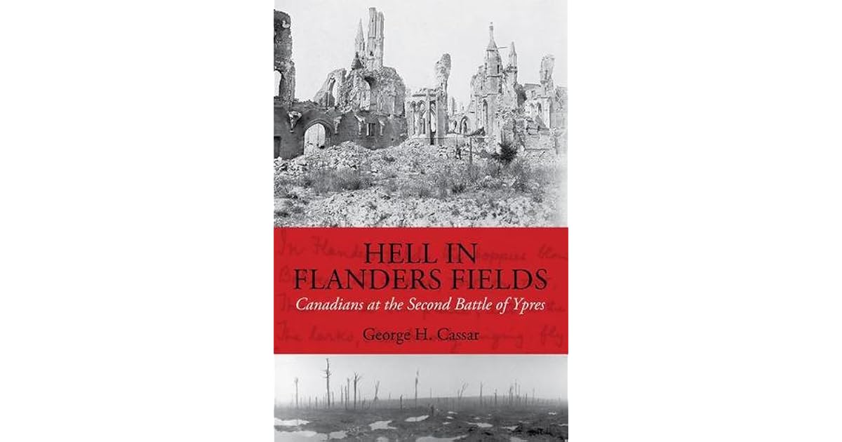 Hell In Flanders Fields Canadians At The Second Battle Of