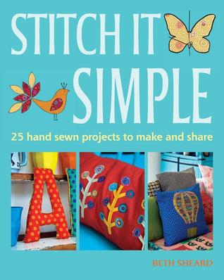 Stitch It Simple: 25 hand-sewn projects to make and share (Paperback)