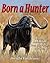 Born a Hunter: Hunting Adventures from the Arctic to Africa