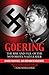 Goering: The Rise and Fall of the Notorious Nazi Leader