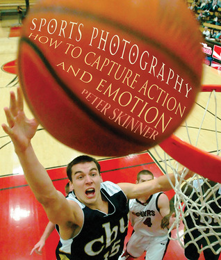 Sports Photography: How to Capture Action and Emotion (Paperback)