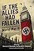 If the Allies Had Fallen: Sixty Alternate Scenarios of World War II