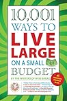10,001 Ways to Live Large on a Small Budget by The Writers of Wise Bread