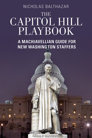 Capitol Hill Playbook: A Machiavellian Guide for Young Political Professionals (Paperback)