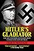 Hitler's Gladiator: The Life and Wars of Panzer Army Commander Sepp Dietrich