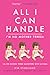 All I Can Handle: I'm No Mother Teresa: A Life Raising Three Daughters with Autism