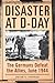 Disaster at D-Day by Peter G. Tsouras