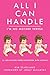 All I Can Handle: I'm No Mother Teresa: A Life Raising Three Daughters with Autism