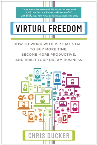 Virtual Freedom: How to Work with Virtual Staff to Buy More Time, Become More Productive, and Build Your Dream Business (Paperback)