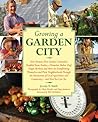 Growing a Garden City: How Farmers, First Graders, Counselors, Troubled Teens, Foodies, a Homeless Shelter Chef, Single Mothers, and More Are Transforming Themselves and Their Neighborhoods Through the Intersection of Local Agriculture and Community Growing a Garden City: How Farmers, First Graders, Counselors, Troubled Teens, Foodies, a Homeless Shelter Chef, Single Mothers, and More Are Transforming Themselves and Their Neighborhoods Through the Intersection of Local Agriculture and Community