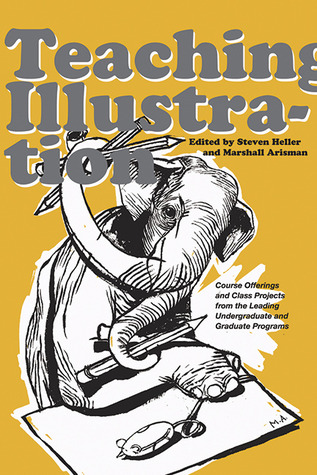 Teaching Illustration: Course Offerings and Class Projects from the Leading Graduate and Undergraduate Programs (Paperback)