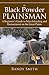 The Black Powder Plainsman: A Beginner's Guide to Muzzle-Loading and Reenactment on the Great Plains
