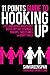 11 Points Guide to Hooking Up: Lists and Advice about First Dates, Hotties, Scandals, Pick-ups, Threesomes, and Booty Calls