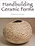 Handbuilding Ceramic Forms by Elsbeth S. Woody Handbuilding Ceramic Forms by Elsbeth S. Woody