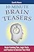 10-Minute Brain Teasers: Brain-Training Tips, Logic Tests, and Puzzles to Exercise Your Mind (Brain Teasers Series)