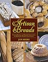 Artisan Breads: Practical Recipes and Detailed Instructions for Baking the World's Finest Loaves
