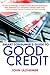 The Smart Consumer's Guide to Good Credit: How to Earn Good Credit in a Bad Economy