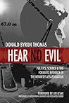 Hear No Evil: Politics, Science, and the Forensic Evidence in the Kennedy Assassination